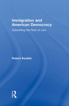 Immigration and American Democracy : Subverting the Rule of Law, Hardback Book Immigration and American Democracy : Subverting the Rule of Law, Hardback Book