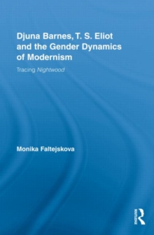 Djuna Barnes, T. S. Eliot and the Gender Dynamics of Modernism : Tracing Nightwood, Hardback Book Djuna Barnes, T. S. Eliot and the Gender Dynamics of Modernism : Tracing Nightwood, Hardback Book