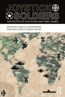 Joystick Soldiers : The Politics of Play in Military Video Games, Paperback / softback Book Joystick Soldiers : The Politics of Play in Military Video Games, Paperback / softback Book