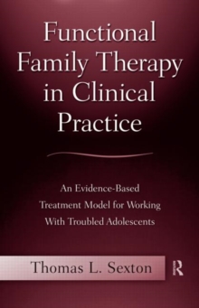 Functional Family Therapy in Clinical Practice : An Evidence-Based Treatment Model for Working With Troubled Adolescents, Paperback / softback Book Functional Family Therapy in Clinical Practice : An Evidence-Based Treatment Model for Working With Troubled Adolescents, Paperback / softback Book