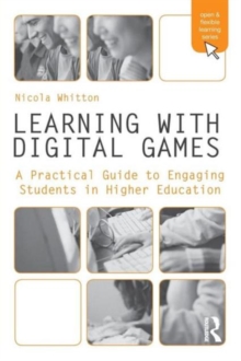 Learning with Digital Games : A Practical Guide to Engaging Students in Higher Education, Paperback Book Learning with Digital Games : A Practical Guide to Engaging Students in Higher Education, Paperback Book