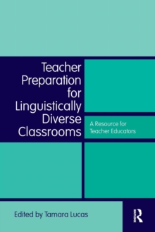 Teacher Preparation for Linguistically Diverse Classrooms : A Resource for Teacher Educators, Paperback / softback Book Teacher Preparation for Linguistically Diverse Classrooms : A Resource for Teacher Educators, Paperback / softback Book