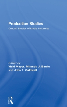 Production Studies : Cultural Studies of Media Industries, Hardback Book Production Studies : Cultural Studies of Media Industries, Hardback Book