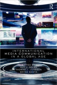 International Media Communication in a Global Age, Paperback / softback Book International Media Communication in a Global Age, Paperback / softback Book