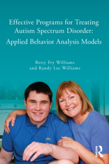 Effective Programs for Treating Autism Spectrum Disorder : Applied Behavior Analysis Models, Paperback / softback Book Effective Programs for Treating Autism Spectrum Disorder : Applied Behavior Analysis Models, Paperback / softback Book