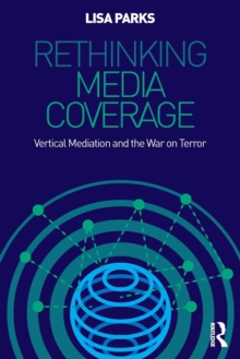 Rethinking Media Coverage : Vertical Mediation and the War on Terror, Paperback / softback Book Rethinking Media Coverage : Vertical Mediation and the War on Terror, Paperback / softback Book