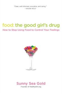 Food: The Good Girl's Drug : How To Stop Using Food to Control Your Feelings, Paperback / softback Book Food: The Good Girl's Drug : How To Stop Using Food to Control Your Feelings, Paperback / softback Book