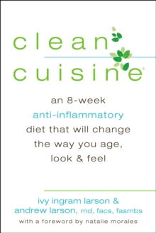 Clean Cuisine : An 8-Week Anti-Inflammatory Diet That Will Change the Way You Age, Look & Feel, Paperback / softback Book Clean Cuisine : An 8-Week Anti-Inflammatory Diet That Will Change the Way You Age, Look & Feel, Paperback / softback Book