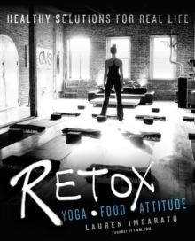 Retox : Yoga * Food * AttitudeHealthy Solutions for Real Life, Paperback Book Retox : Yoga * Food * AttitudeHealthy Solutions for Real Life, Paperback Book