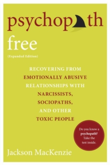 Psychopath Free : Recovering from Emotionally Abusive Relationships With Narcissists, Sociopaths, and other Toxic People