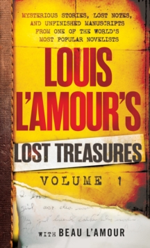 Louis L'Amour's Lost Treasures: Volume 1 : Mysterious Stories, Lost Notes, and Unfinished Manuscripts from One of the World's Most Popular Novelists, Paperback / softback Book Louis L'Amour's Lost Treasures: Volume 1 : Mysterious Stories, Lost Notes, and Unfinished Manuscripts from One of the World's Most Popular Novelists, Paperback / softback Book