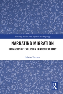 Narrating Migration : Intimacies of Exclusion in Northern Italy