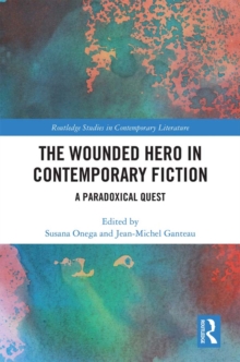 The Wounded Hero in Contemporary Fiction : A Paradoxical Quest