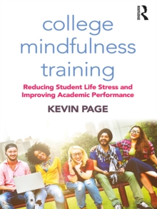 College Mindfulness Training : Reducing Student Life Stress and Improving Academic Performance