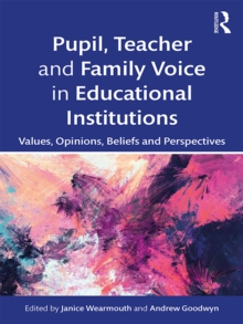 Pupil, Teacher and Family Voice in Educational Institutions : Values, Opinions, Beliefs and Perspectives