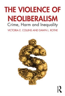 The Violence of Neoliberalism : Crime, Harm and Inequality