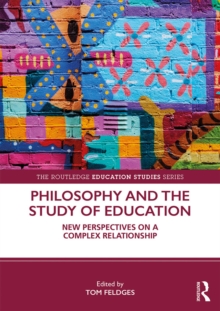 Philosophy and the Study of Education : New Perspectives on a Complex Relationship