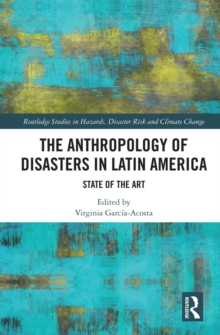 The Anthropology of Disasters in Latin America : State of the Art