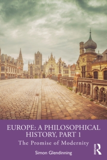 Europe: A Philosophical History, Part 1 : The Promise of Modernity