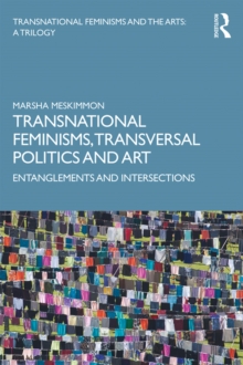 Transnational Feminisms, Transversal Politics and Art : Entanglements and Intersections