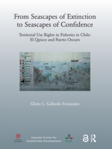 From Seascapes of Extinction to Seascapes of Confidence : Territorial Use Rights in Fisheries in Chile: ElQuisco and Puerto Oscuro