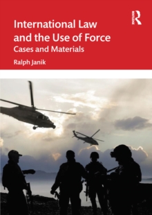 International Law and the Use of Force : Cases and Materials