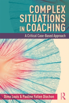 Complex Situations in Coaching : A Critical Case-Based Approach