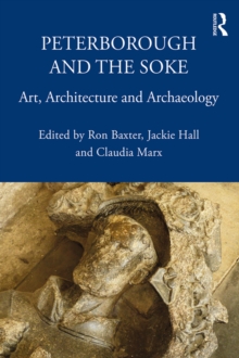 Peterborough and the Soke : Art, Architecture and Archaeology