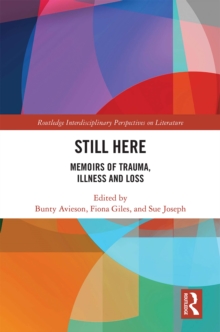 Still Here : Memoirs of Trauma, Illness and Loss