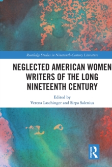 Neglected American Women Writers of the Long Nineteenth Century