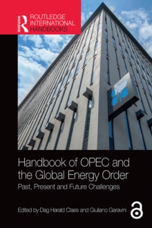 Handbook of OPEC and the Global Energy Order : Past, Present and Future Challenges