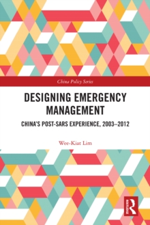 Designing Emergency Management : China's Post-SARS Experience, 2003-2012