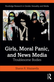 Girls, Moral Panic and News Media : Troublesome Bodies