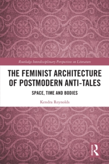 The Feminist Architecture of Postmodern Anti-Tales : Space, Time, and Bodies