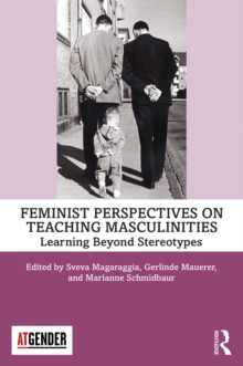 Feminist Perspectives on Teaching Masculinities : Learning Beyond Stereotypes