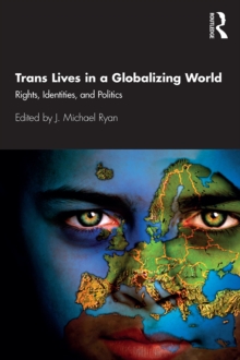 Trans Lives in a Globalizing World : Rights, Identities and Politics