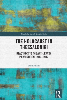 The Holocaust in Thessaloniki : Reactions to the Anti-Jewish Persecution, 1942-1943