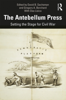 The Antebellum Press : Setting the Stage for Civil War