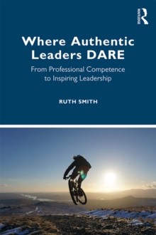 Where Authentic Leaders DARE : From Professional Competence to Inspiring Leadership