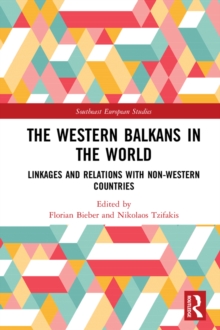 The Western Balkans in the World : Linkages and Relations with Non-Western Countries