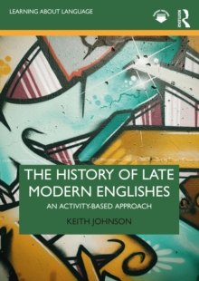 The History of Late Modern Englishes : An Activity-based Approach