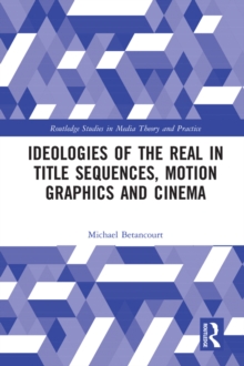 Ideologies of the Real in Title Sequences, Motion Graphics and Cinema