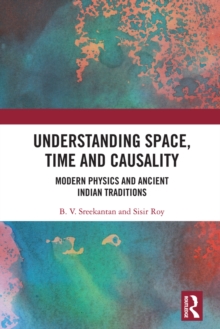 Understanding Space, Time and Causality : Modern Physics and Ancient Indian Traditions