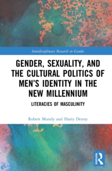 Gender, Sexuality, and the Cultural Politics of Men's Identity : Literacies of Masculinity