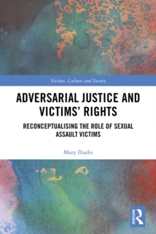 Adversarial Justice and Victims' Rights : Reconceptualising the Role of Sexual Assault Victims