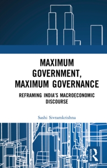 Maximum Government, Maximum Governance : Reframing India's Macroeconomic Discourse