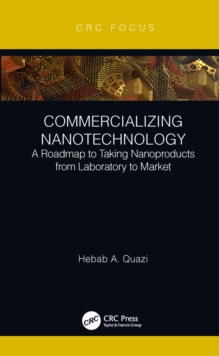 Commercializing Nanotechnology : A Roadmap to Taking Nanoproducts from Laboratory to Market