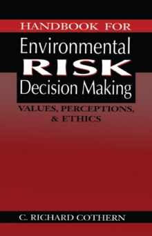 Handbook for Environmental Risk Decision Making : Values, Perceptions, and Ethics