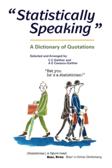 Statistically Speaking : A Dictionary of Quotations