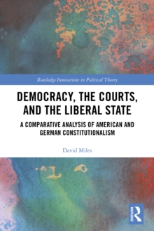 Democracy, the Courts, and the Liberal State : A Comparative Analysis of American and German Constitutionalism